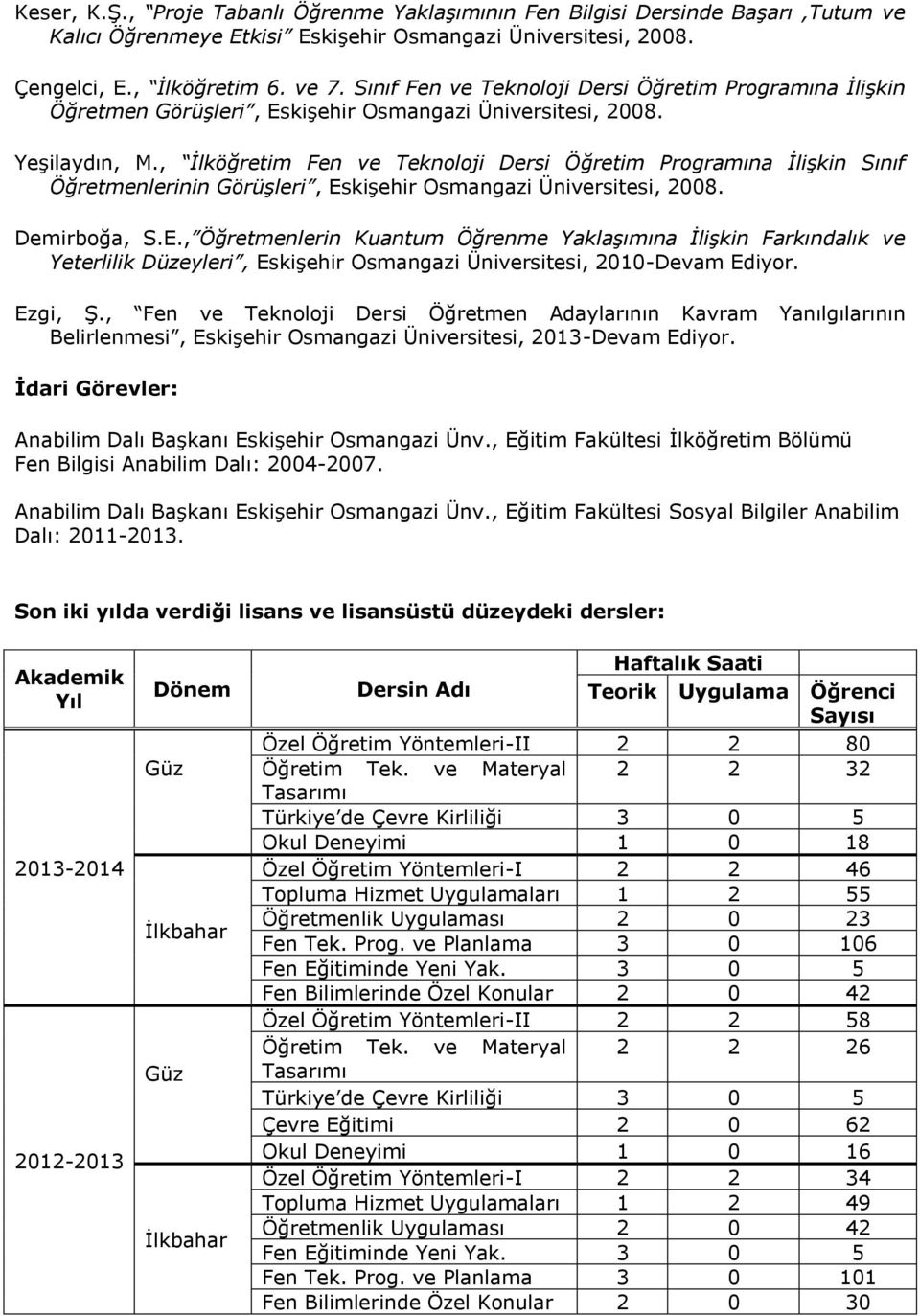 , İlköğretim Fen ve Teknoloji Dersi Öğretim Programına İlişkin Sınıf Öğretmenlerinin Görüşleri, Es