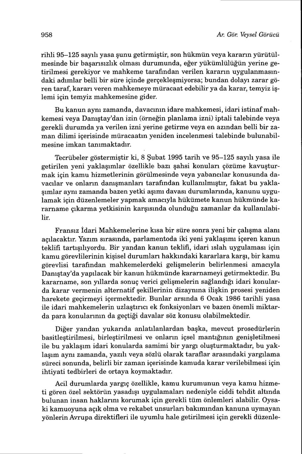 tarafindan verilen karann uygulanmasrndaki adrmlar belli bir siire iginde gergekleqmiyorsa; bundan dolayr zarar goren taraf, karan veren mahkemeye miiracaat edebilir ya da karar, temyiz iqlemi igin