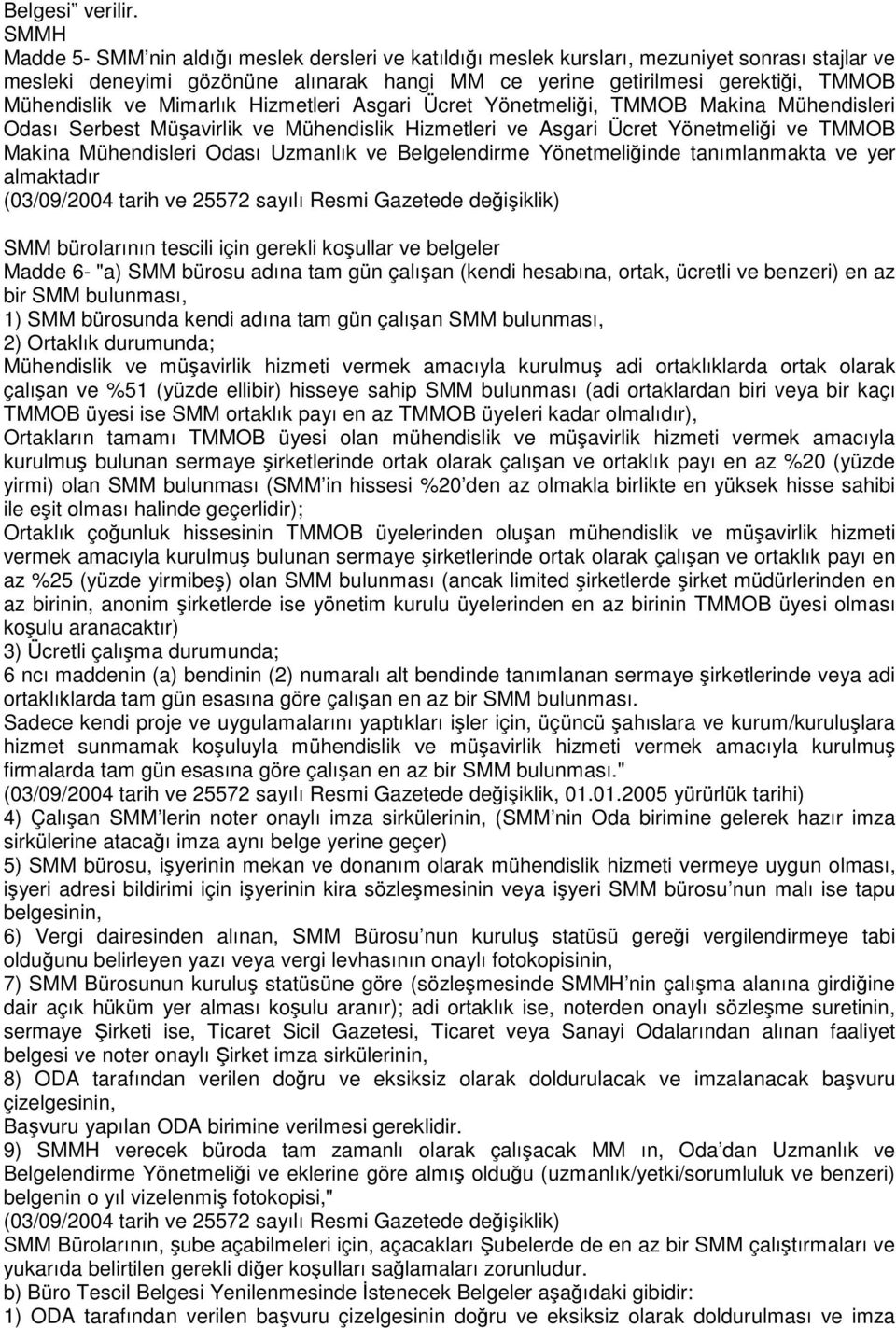 ve Mimarlık Hizmetleri Asgari Ücret Yönetmeliği, TMMOB Makina Mühendisleri Odası Serbest Müşavirlik ve Mühendislik Hizmetleri ve Asgari Ücret Yönetmeliği ve TMMOB Makina Mühendisleri Odası Uzmanlık