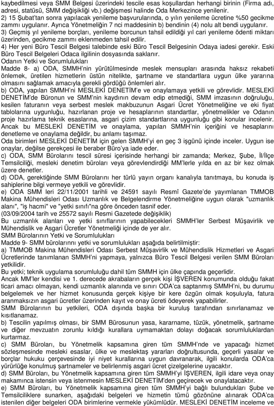 3) Geçmiş yıl yenileme borçları, yenileme borcunun tahsil edildiği yıl cari yenileme ödenti miktarı üzerinden, gecikme zammı eklenmeden tahsil edilir.