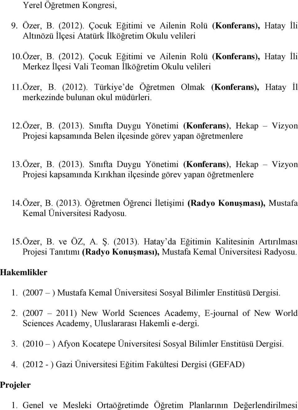 Sınıfta Duygu Yönetimi (Konferans), Hekap Vizyon Projesi kapsamında Belen ilçesinde görev yapan öğretmenlere 13. Özer, B. (2013).