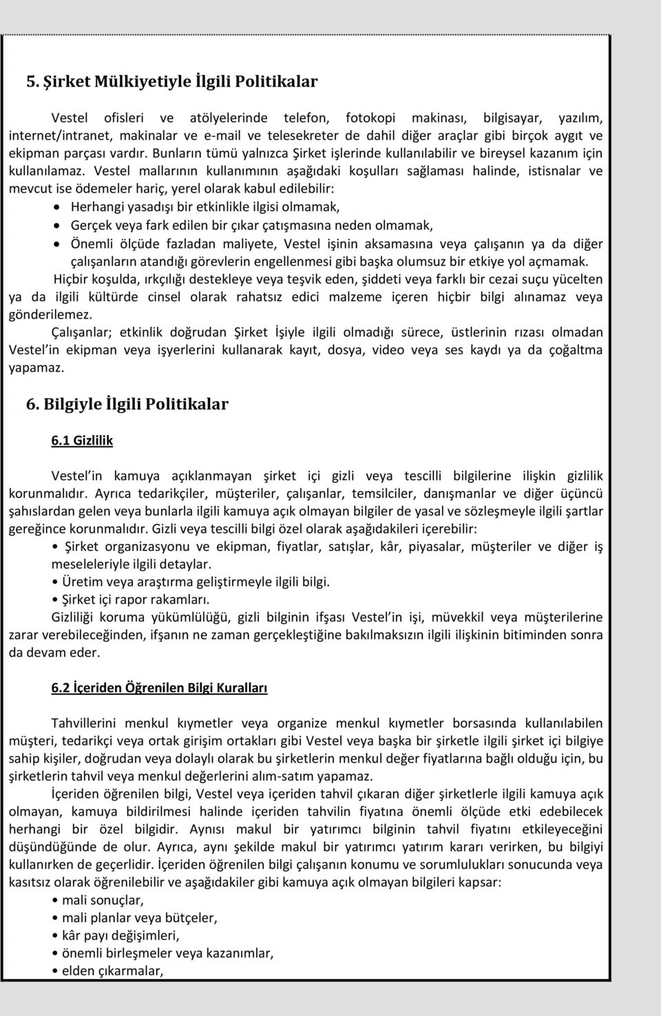 Vestel mallarının kullanımının aşağıdaki koşulları sağlaması halinde, istisnalar ve mevcut ise ödemeler hariç, yerel olarak kabul edilebilir: Herhangi yasadışı bir etkinlikle ilgisi olmamak, Gerçek