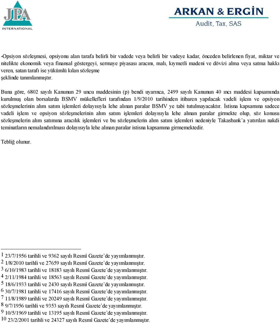 Buna göre, 6802 sayılı Kanunun 29 uncu maddesinin (p) bendi uyarınca, 2499 sayılı Kanunun 40 ıncı maddesi kapsamında kurulmuş olan borsalarda BSMV mükellefleri tarafından 1/9/2010 tarihinden itibaren