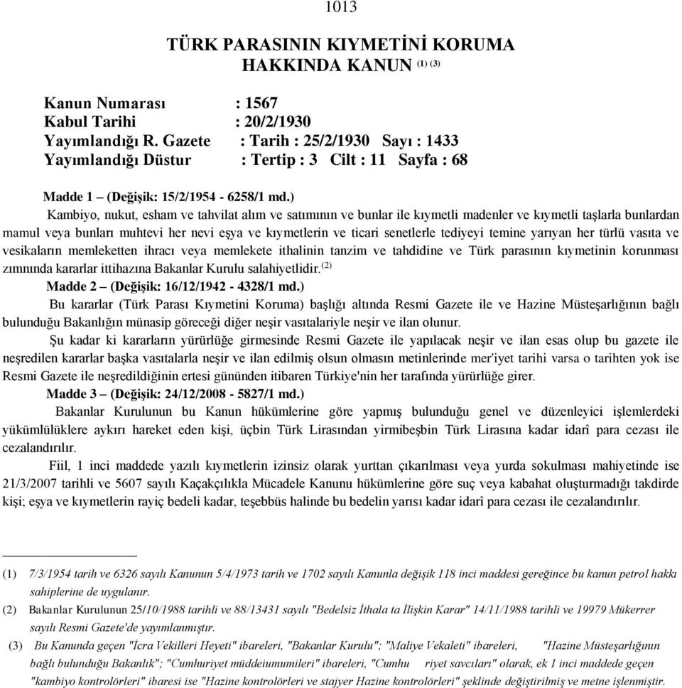 ) Kambiyo, nukut, esham ve tahvilat alım ve satımının ve bunlar ile kıymetli madenler ve kıymetli taşlarla bunlardan mamul veya bunları muhtevi her nevi eşya ve kıymetlerin ve ticari senetlerle