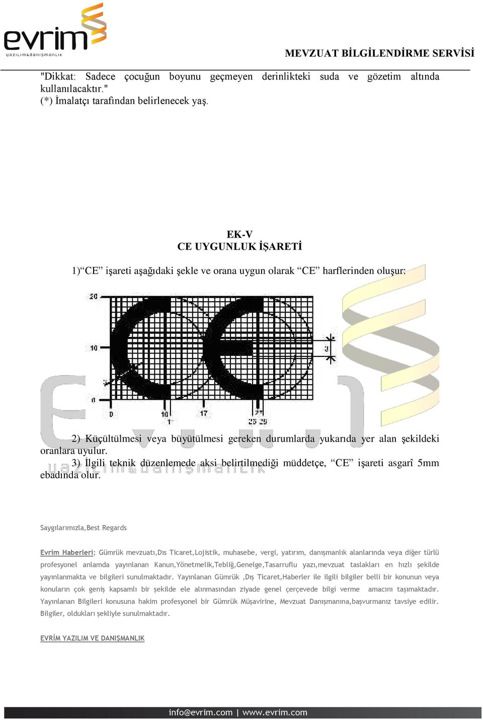 3) İlgili teknik düzenlemede aksi belirtilmediği müddetçe, CE işareti asgarî 5mm ebadında olur.