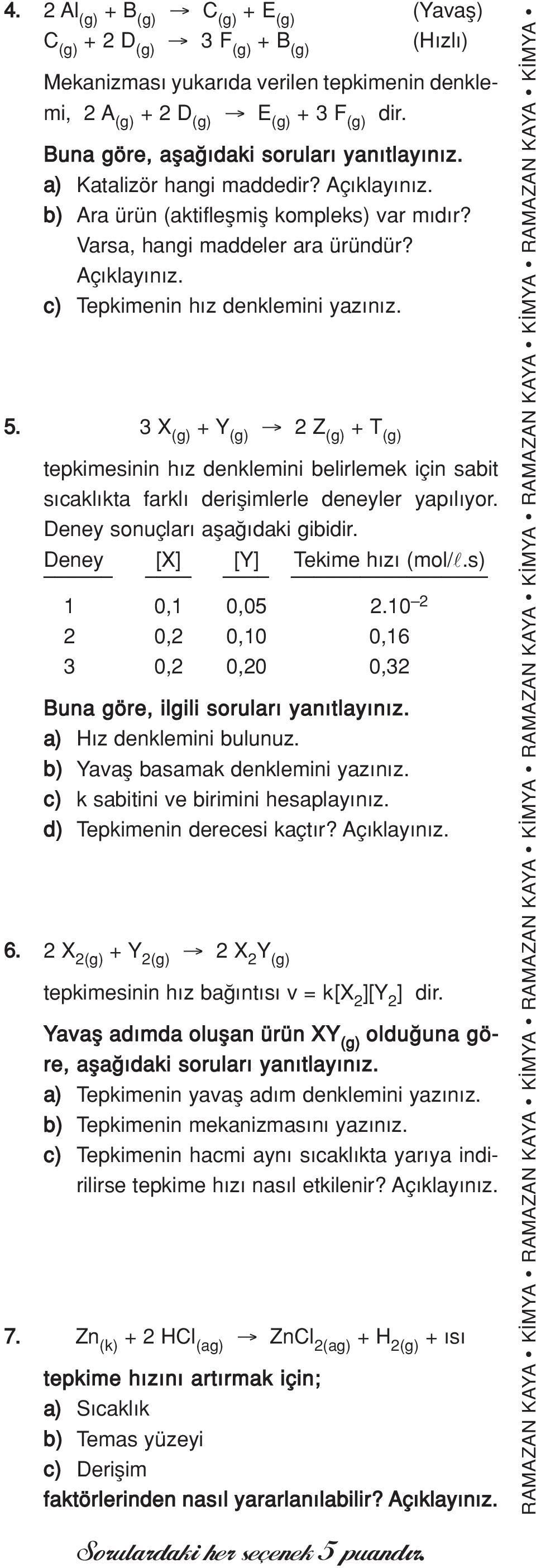 5. 3 X (g) + Y (g) 2 Z (g) + T (g) tepkimesinin h z denklemini belirlemek için sabit s cakl kta farkl deriflimlerle deneyler yap l yor. Deney sonuçlar afla daki gibidir.