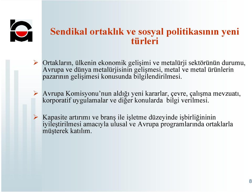 Avrupa Komisyonu nun aldığı yeni kararlar, çevre, çalışma mevzuatı, korporatif uygulamalar ve diğer konularda bilgi verilmesi.