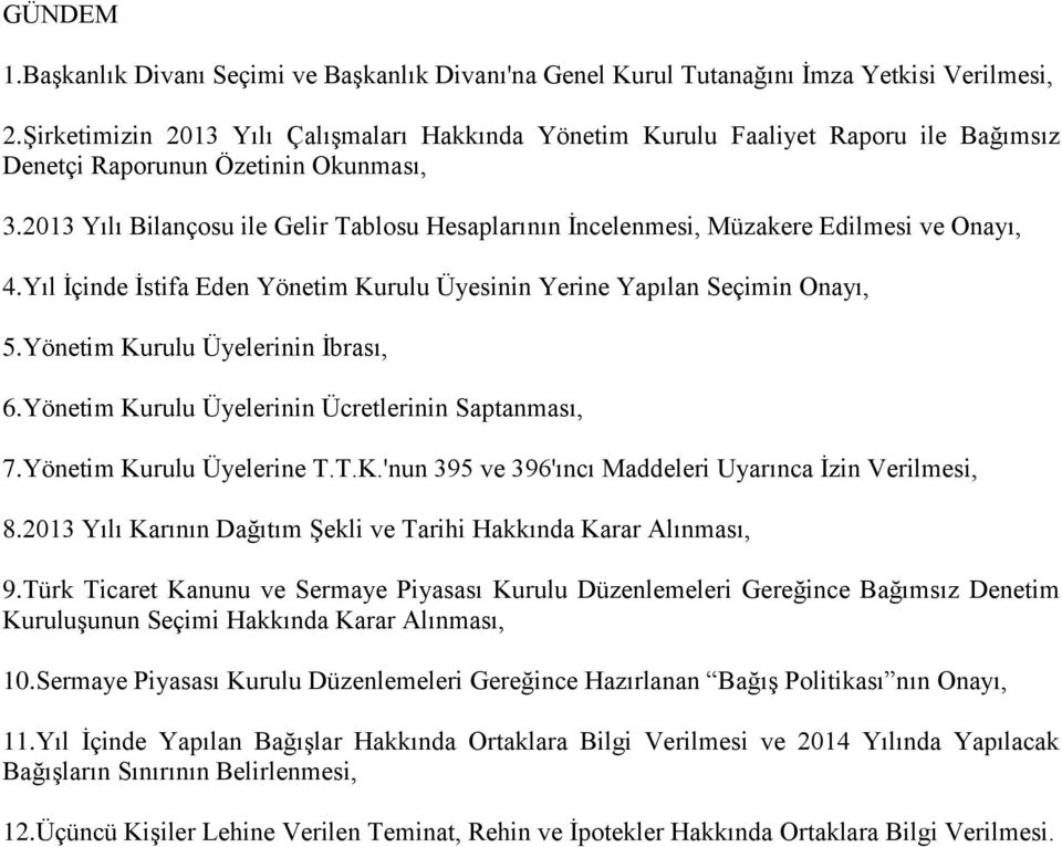 2013 Yılı Bilançosu ile Gelir Tablosu Hesaplarının İncelenmesi, Müzakere Edilmesi ve Onayı, 4.Yıl İçinde İstifa Eden Yönetim Kurulu Üyesinin Yerine Yapılan Seçimin Onayı, 5.