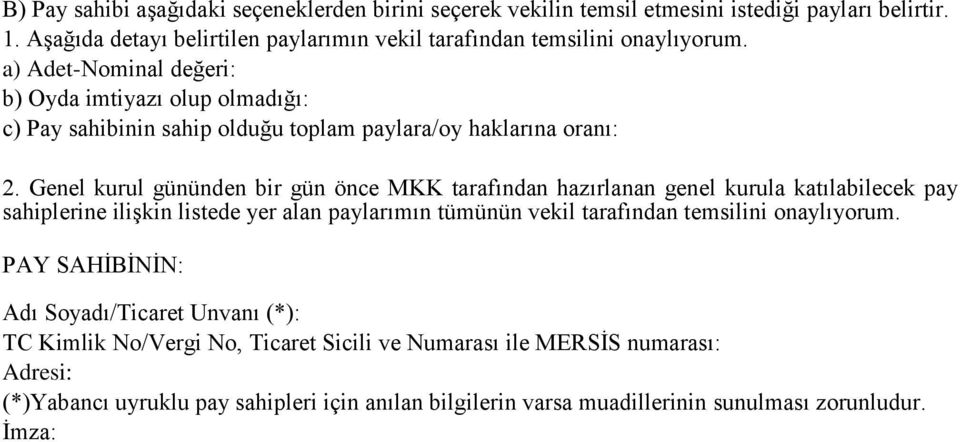 a) Adet-Nominal değeri: b) Oyda imtiyazı olup olmadığı: c) Pay sahibinin sahip olduğu toplam paylara/oy haklarına oranı: 2.