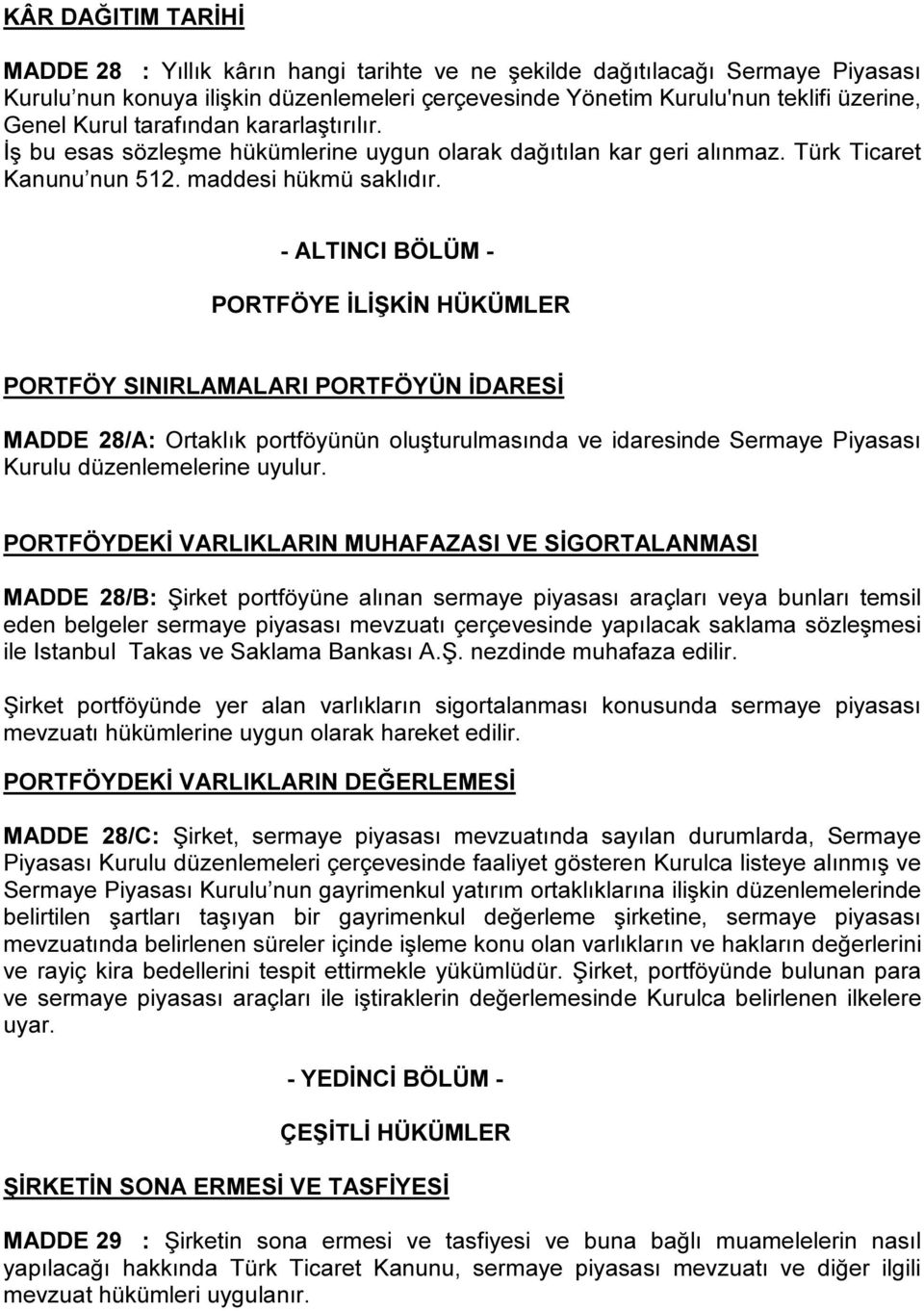 - ALTINCI BÖLÜM - PORTFÖYE İLİŞKİN HÜKÜMLER PORTFÖY SINIRLAMALARI PORTFÖYÜN İDARESİ MADDE 28/A: Ortaklık portföyünün oluşturulmasında ve idaresinde Sermaye Piyasası Kurulu düzenlemelerine uyulur.