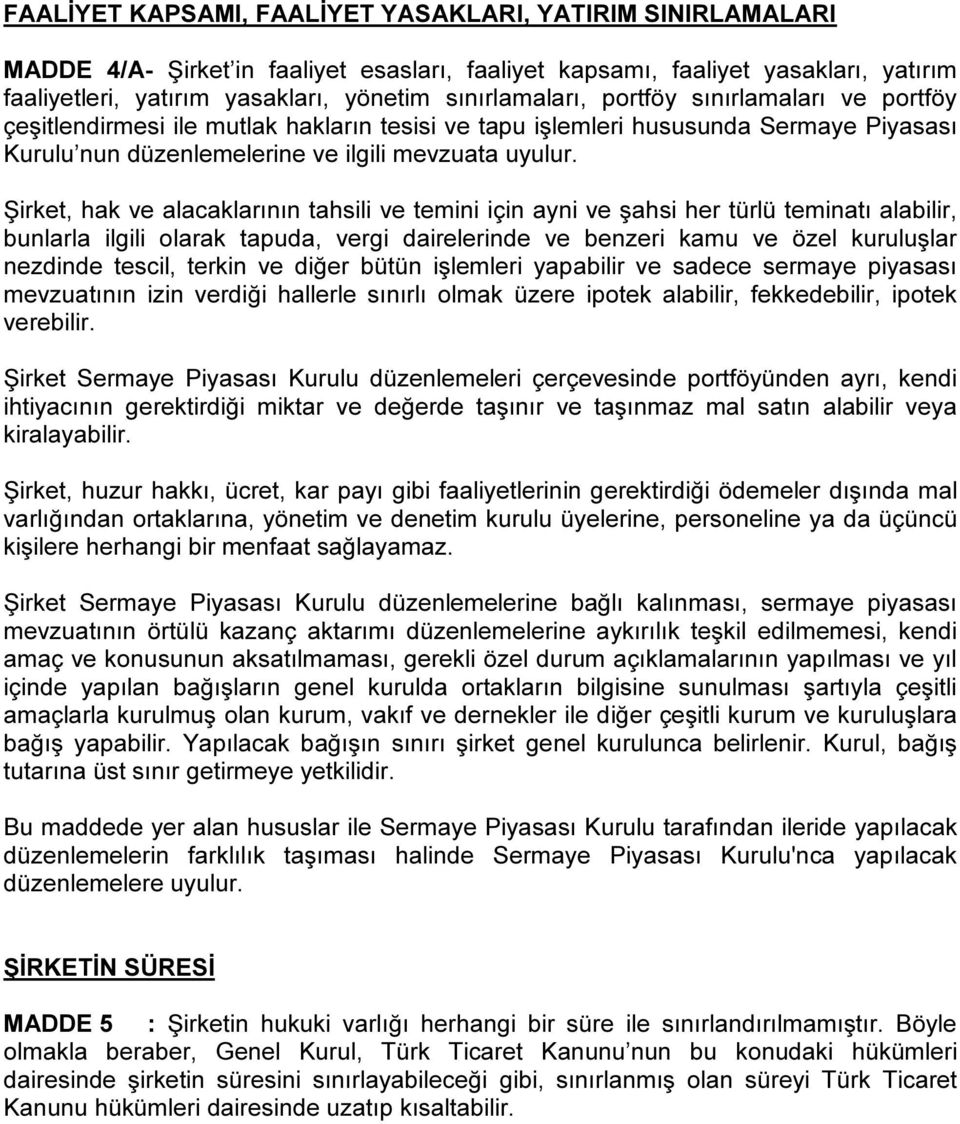 Şirket, hak ve alacaklarının tahsili ve temini için ayni ve şahsi her türlü teminatı alabilir, bunlarla ilgili olarak tapuda, vergi dairelerinde ve benzeri kamu ve özel kuruluşlar nezdinde tescil,