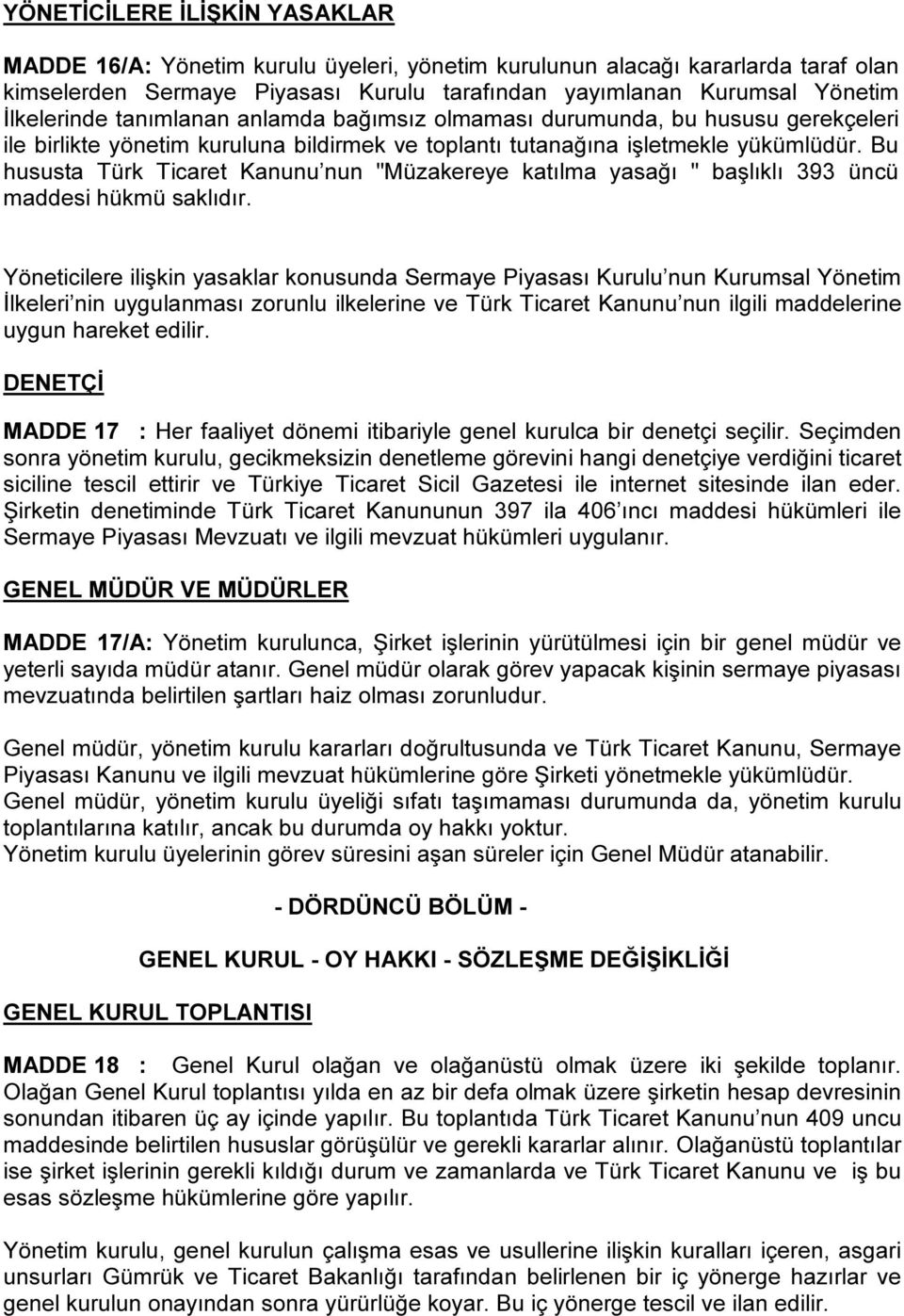 Bu hususta Türk Ticaret Kanunu nun "Müzakereye katılma yasağı " başlıklı 393 üncü maddesi hükmü saklıdır.