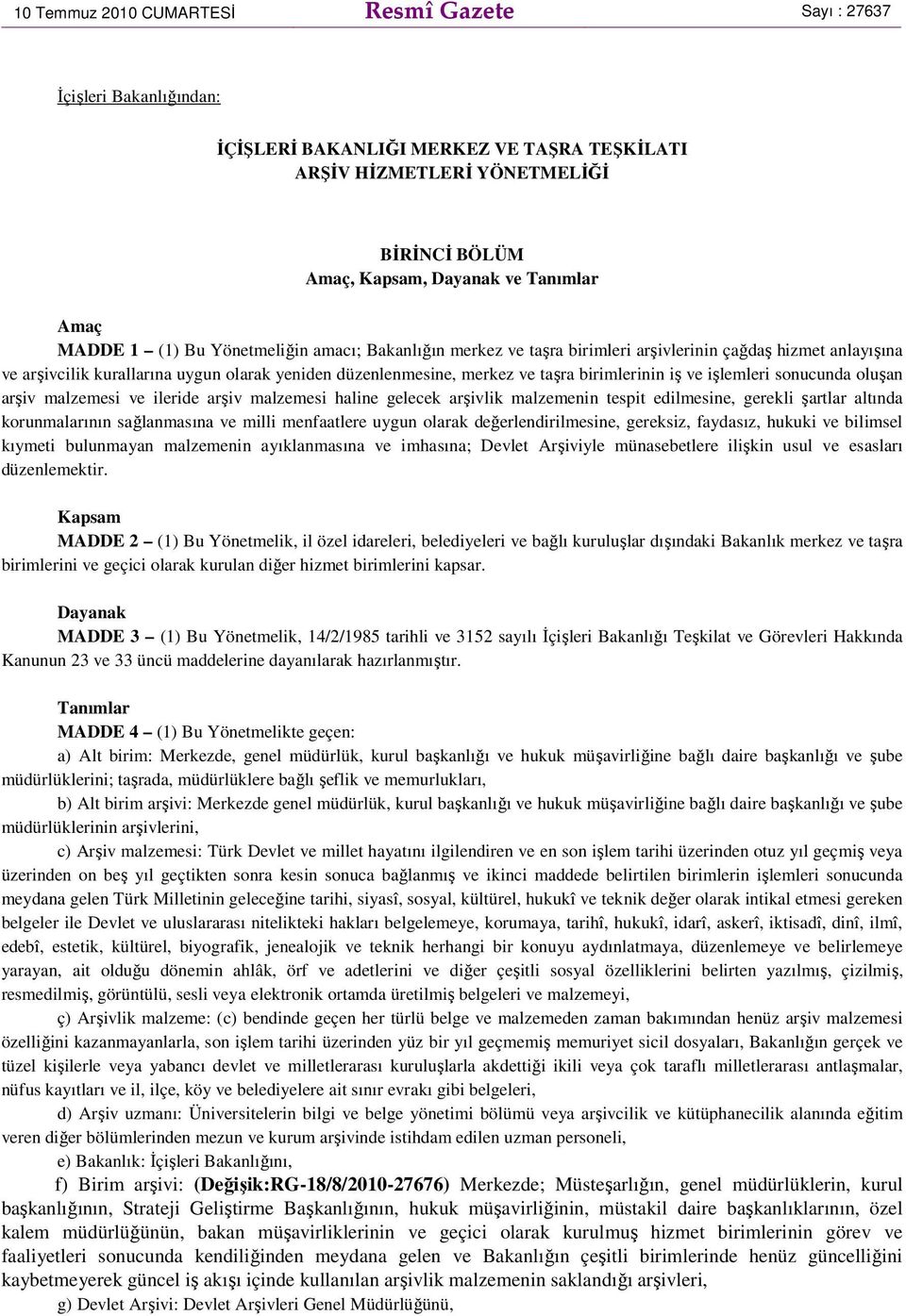 birimlerinin iş ve işlemleri sonucunda oluşan arşiv malzemesi ve ileride arşiv malzemesi haline gelecek arşivlik malzemenin tespit edilmesine, gerekli şartlar altında korunmalarının sağlanmasına ve