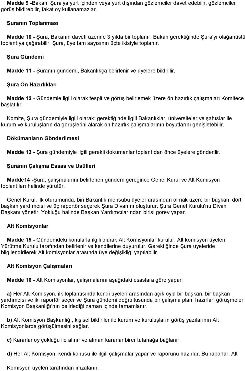 Şura Gündemi Madde 11 - Şuranın gündemi, Bakanlıkça belirlenir ve üyelere bildirilir.