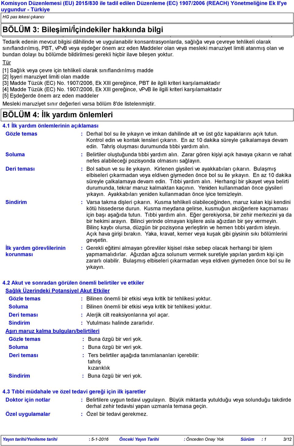 Tür [1] Sağlık veya çevre için tehlikeli olarak sınıflandırılmış madde [2] İşyeri maruziyet limiti olan madde [3] Madde Tüzük (EC) No.