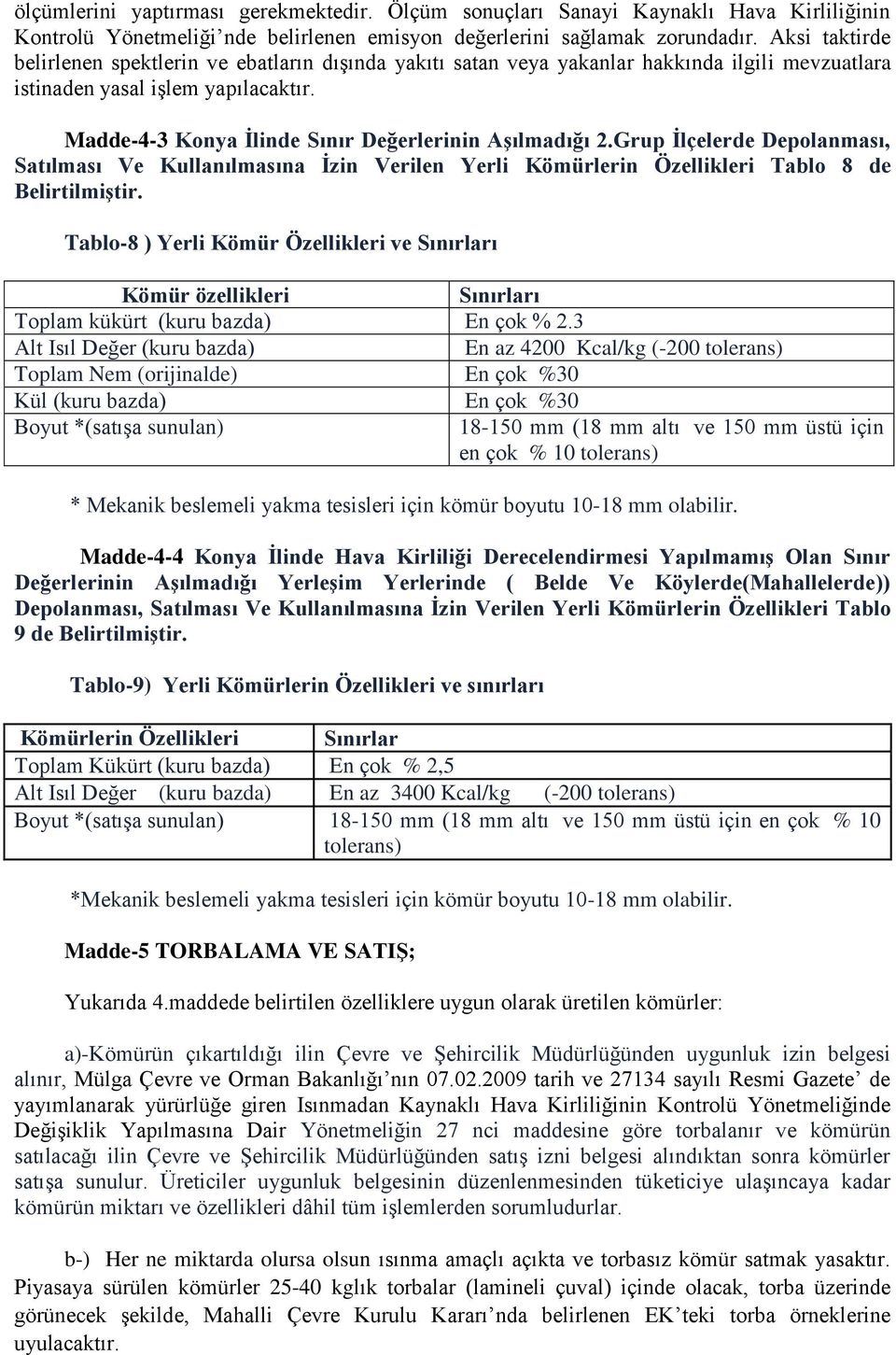 Madde-4-3 Konya İlinde Sınır Değerlerinin Aşılmadığı 2.Grup İlçelerde Depolanması, Satılması Ve Kullanılmasına İzin Verilen Yerli Kömürlerin Özellikleri Tablo 8 de Belirtilmiştir.