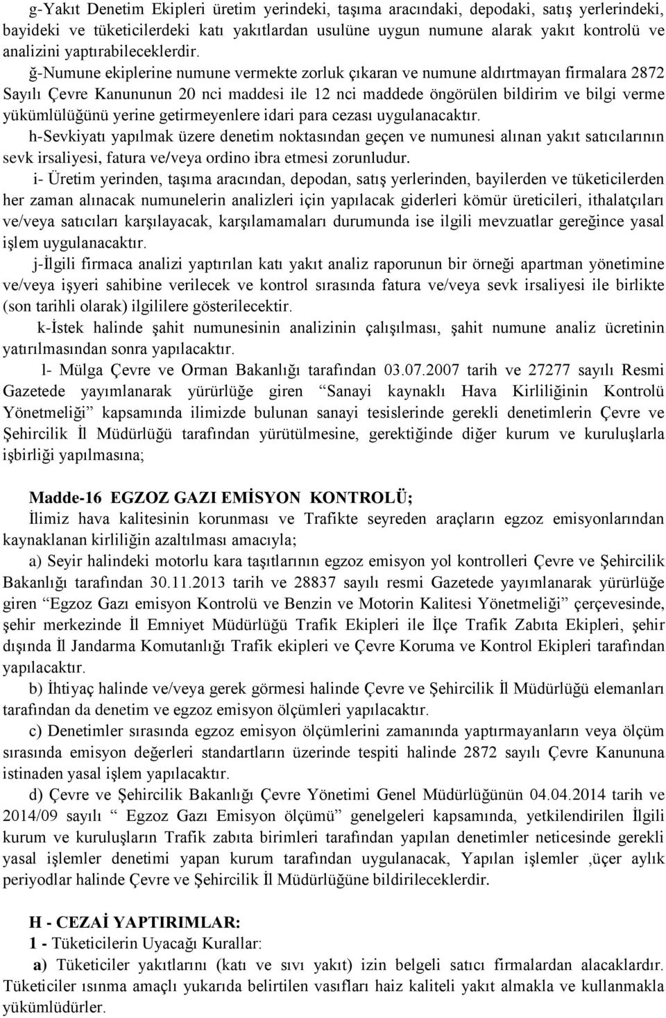 ğ-numune ekiplerine numune vermekte zorluk çıkaran ve numune aldırtmayan firmalara 2872 Sayılı Çevre Kanununun 20 nci maddesi ile 12 nci maddede öngörülen bildirim ve bilgi verme yükümlülüğünü yerine