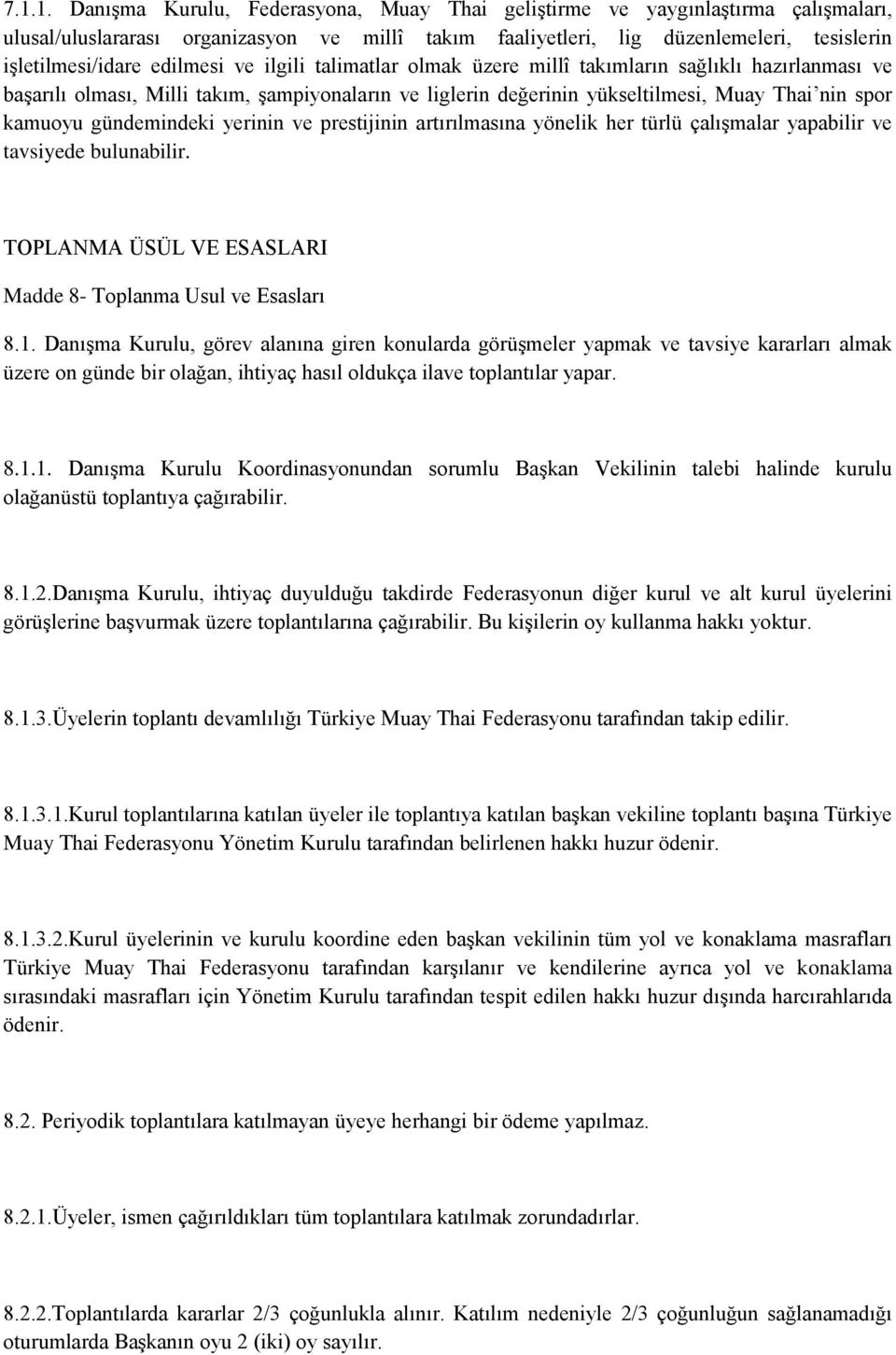 gündemindeki yerinin ve prestijinin artırılmasına yönelik her türlü çalışmalar yapabilir ve tavsiyede bulunabilir. TOPLANMA ÜSÜL VE ESASLARI Madde 8- Toplanma Usul ve Esasları 8.1.