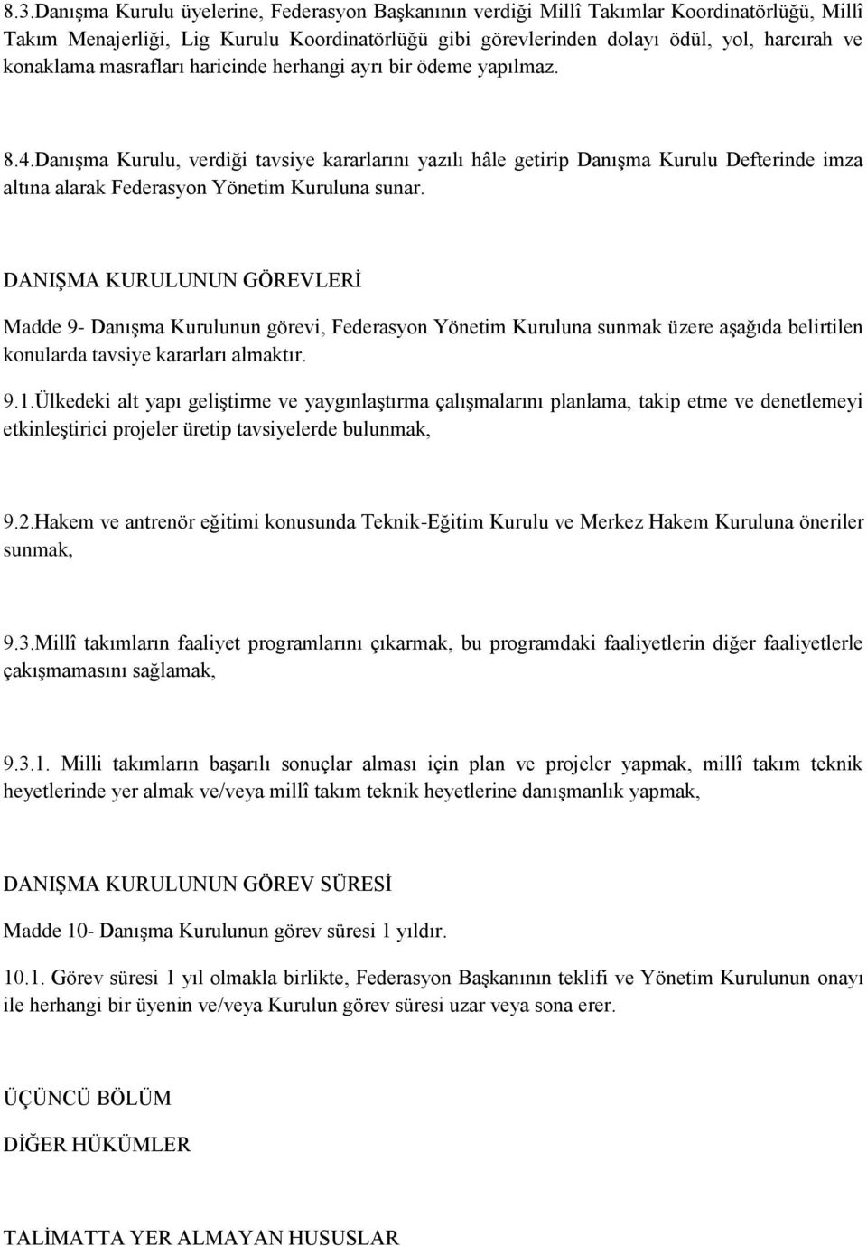 Danışma Kurulu, verdiği tavsiye kararlarını yazılı hâle getirip Danışma Kurulu Defterinde imza altına alarak Federasyon Yönetim Kuruluna sunar.