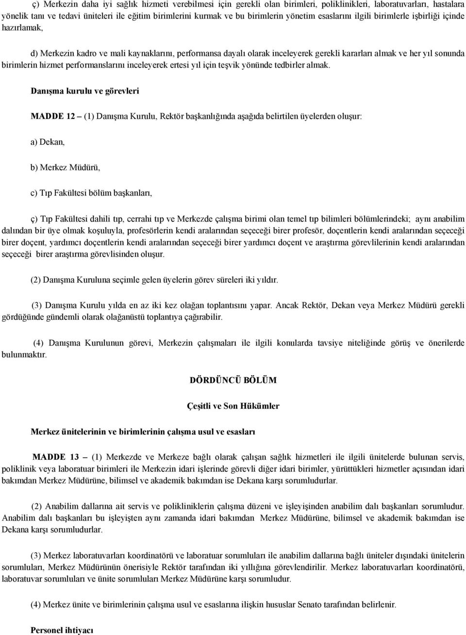 hizmet performanslarını inceleyerek ertesi yıl için teşvik yönünde tedbirler almak.