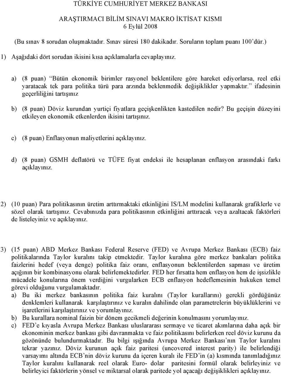 a) (8 puan) Büün ekonomik birimler rasyonel beklenilere göre hareke ediyorlarsa, reel eki yaraacak ek para poliika ürü para arzında beklenmedik değişiklikler yapmakır.