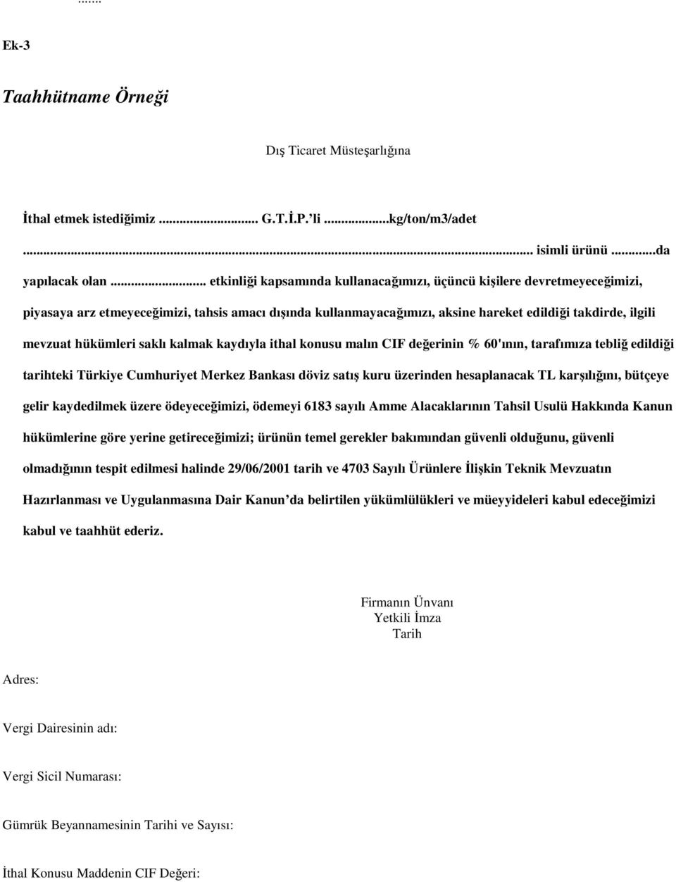 hükümleri saklı kalmak kaydıyla ithal konusu malın CIF değerinin % 60'ının, tarafımıza tebliğ edildiği tarihteki Türkiye Cumhuriyet Merkez Bankası döviz satış kuru üzerinden hesaplanacak TL