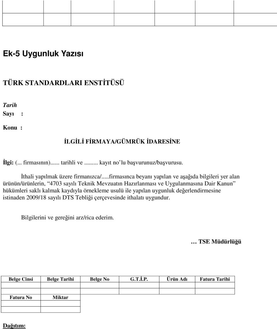 ..firmasınca beyanı yapılan ve aşağıda bilgileri yer alan ürünün/ürünlerin, 4703 sayılı Teknik Mevzuatın Hazırlanması ve Uygulanmasına Dair Kanun hükümleri saklı