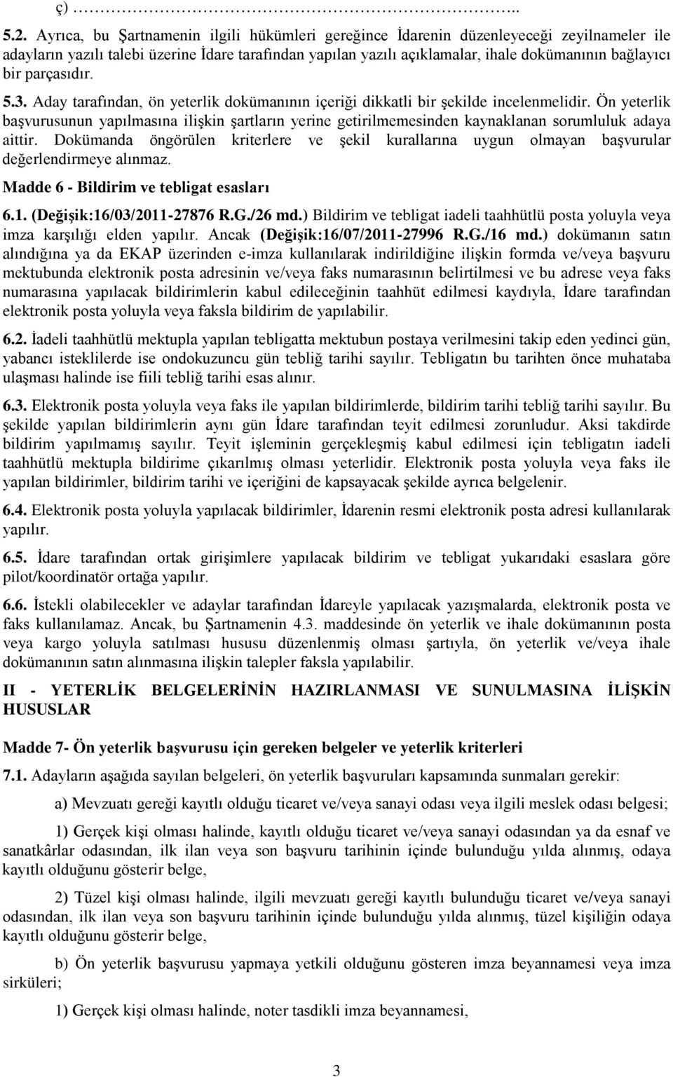 parçasıdır. 5.3. Aday tarafından, ön yeterlik dokümanının içeriği dikkatli bir şekilde incelenmelidir.