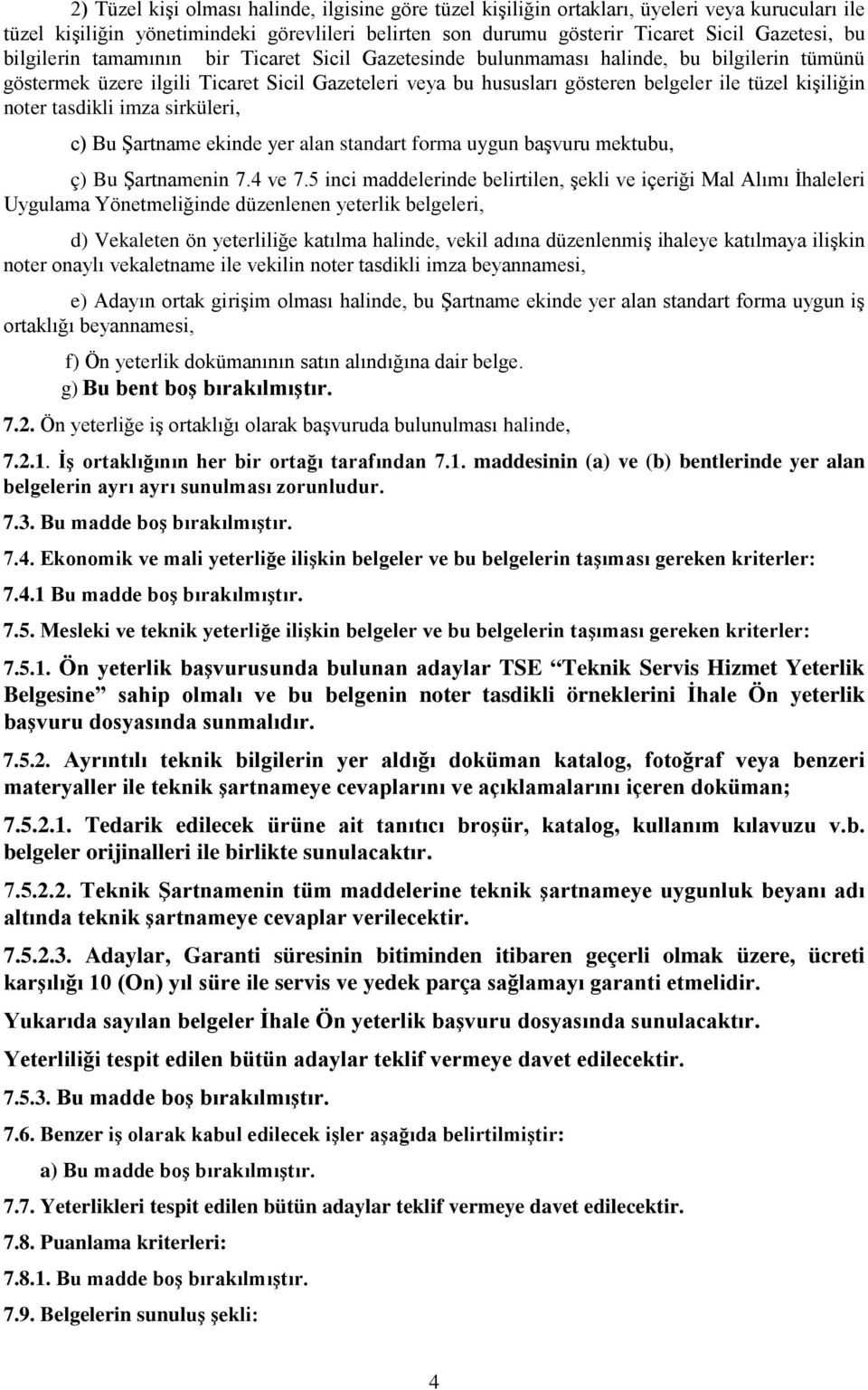 noter tasdikli imza sirküleri, c) Bu Şartname ekinde yer alan standart forma uygun başvuru mektubu, ç) Bu Şartnamenin 7.4 ve 7.