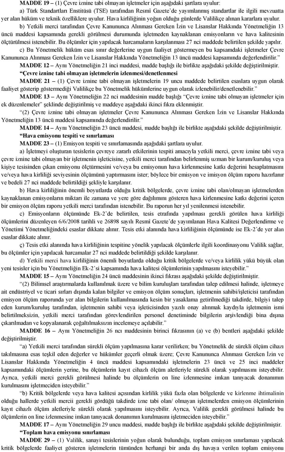 b) Yetkili merci tarafından Çevre Kanununca Alınması Gereken İzin ve Lisanslar Hakkında Yönetmeliğin 13 üncü maddesi kapsamında gerekli görülmesi durumunda işletmeden kaynaklanan emisyonların ve hava