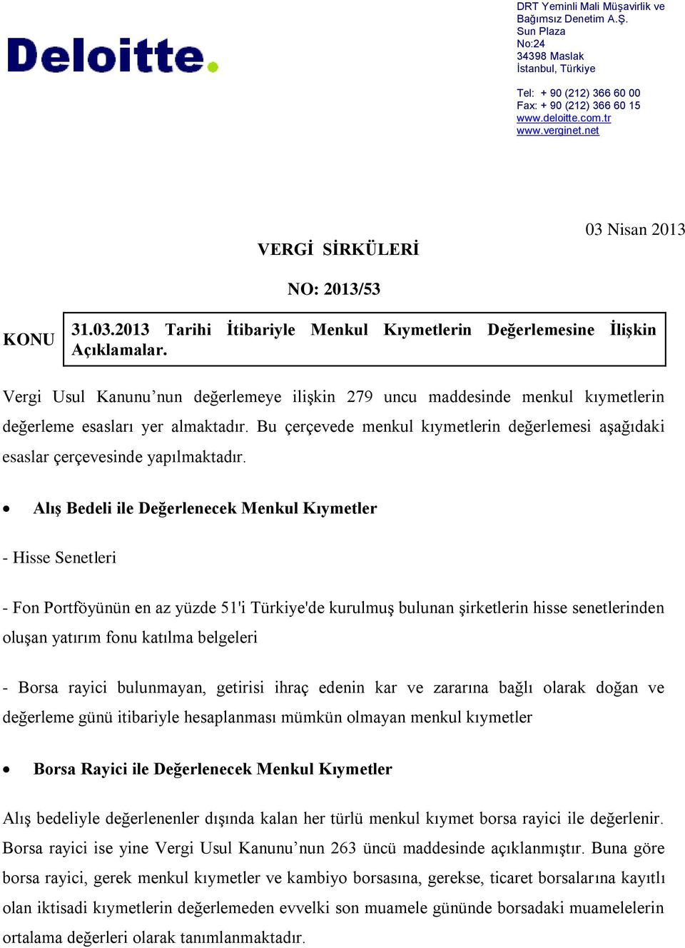 Vergi Usul Kanunu nun değerlemeye ilişkin 279 uncu maddesinde menkul kıymetlerin değerleme esasları yer almaktadır.