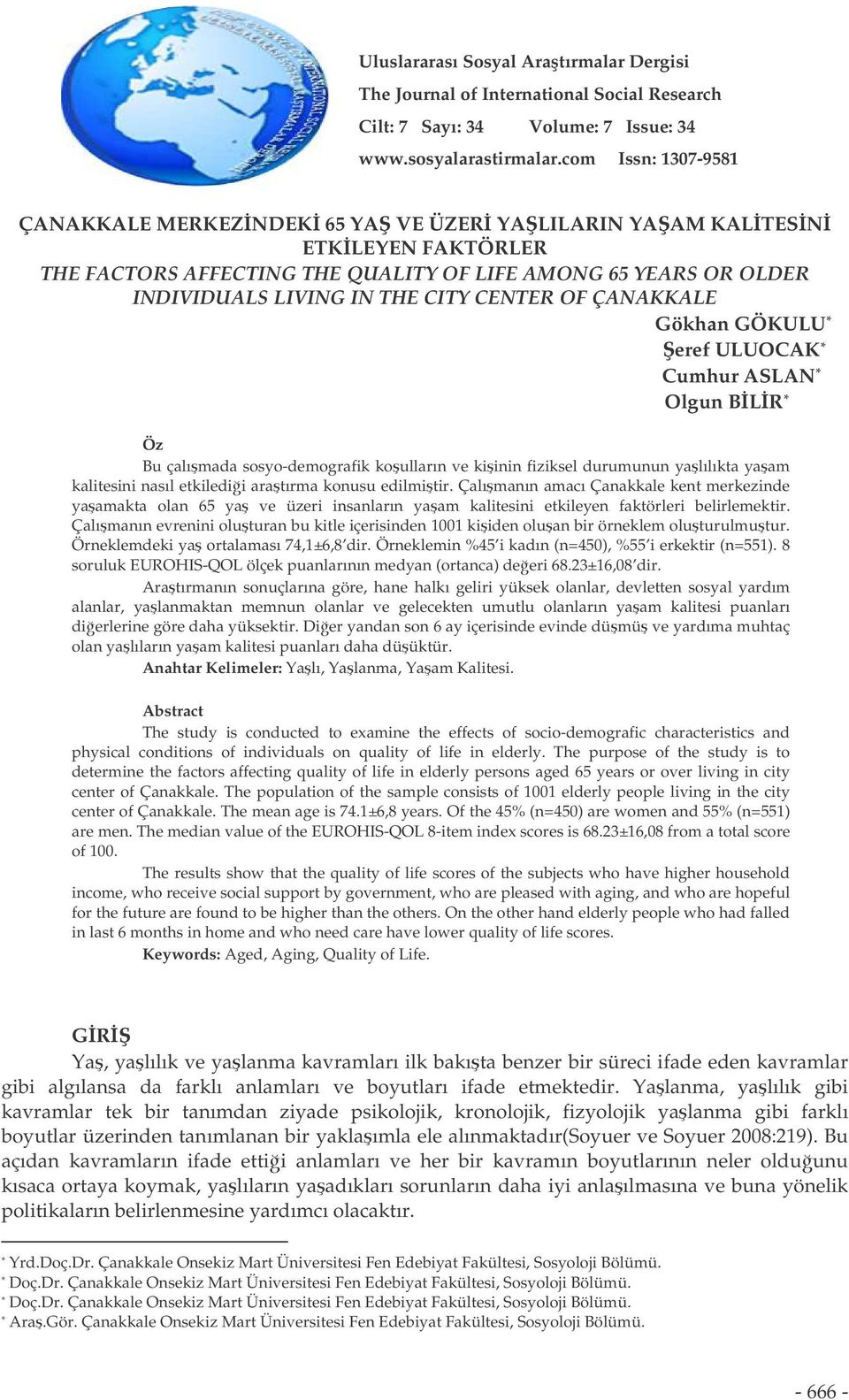 CENTER OF ÇANAKKALE Gökhan GÖKULU * eref ULUOCAK * Cumhur ASLAN * Olgun BLR * Öz Bu çalımada sosyo-demografik koulların ve kiinin fiziksel durumunun yalılıkta yaam kalitesini nasıl etkiledii aratırma