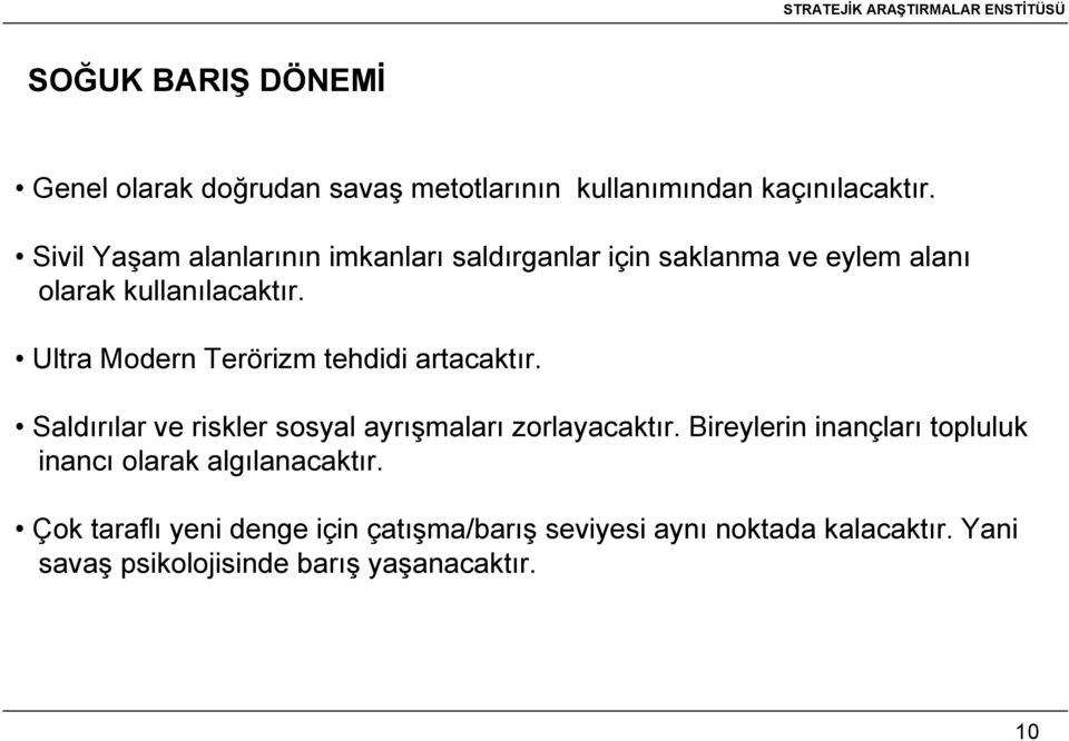 Ultra Modern Terörizm tehdidi artacaktır. Saldırılar ve riskler sosyal ayrışmaları zorlayacaktır.