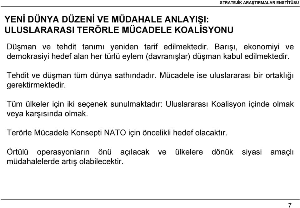 Mücadele ise uluslararası bir ortaklığı gerektirmektedir.