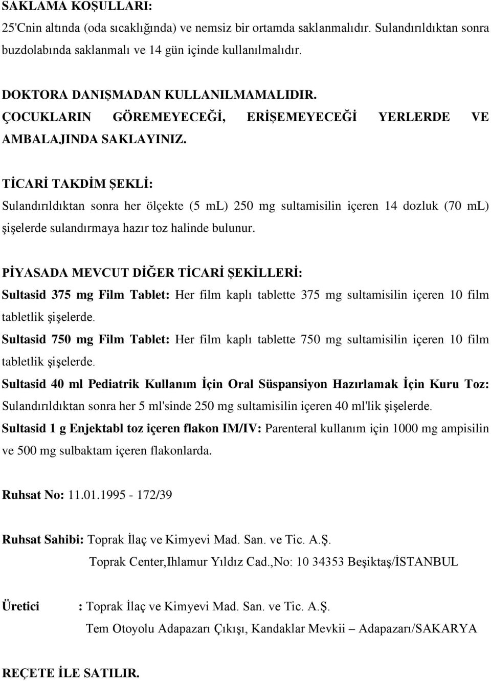 TİCARİ TAKDİM ŞEKLİ: Sulandırıldıktan sonra her ölçekte (5 ml) 250 mg sultamisilin içeren 14 dozluk (70 ml) şişelerde sulandırmaya hazır toz halinde bulunur.