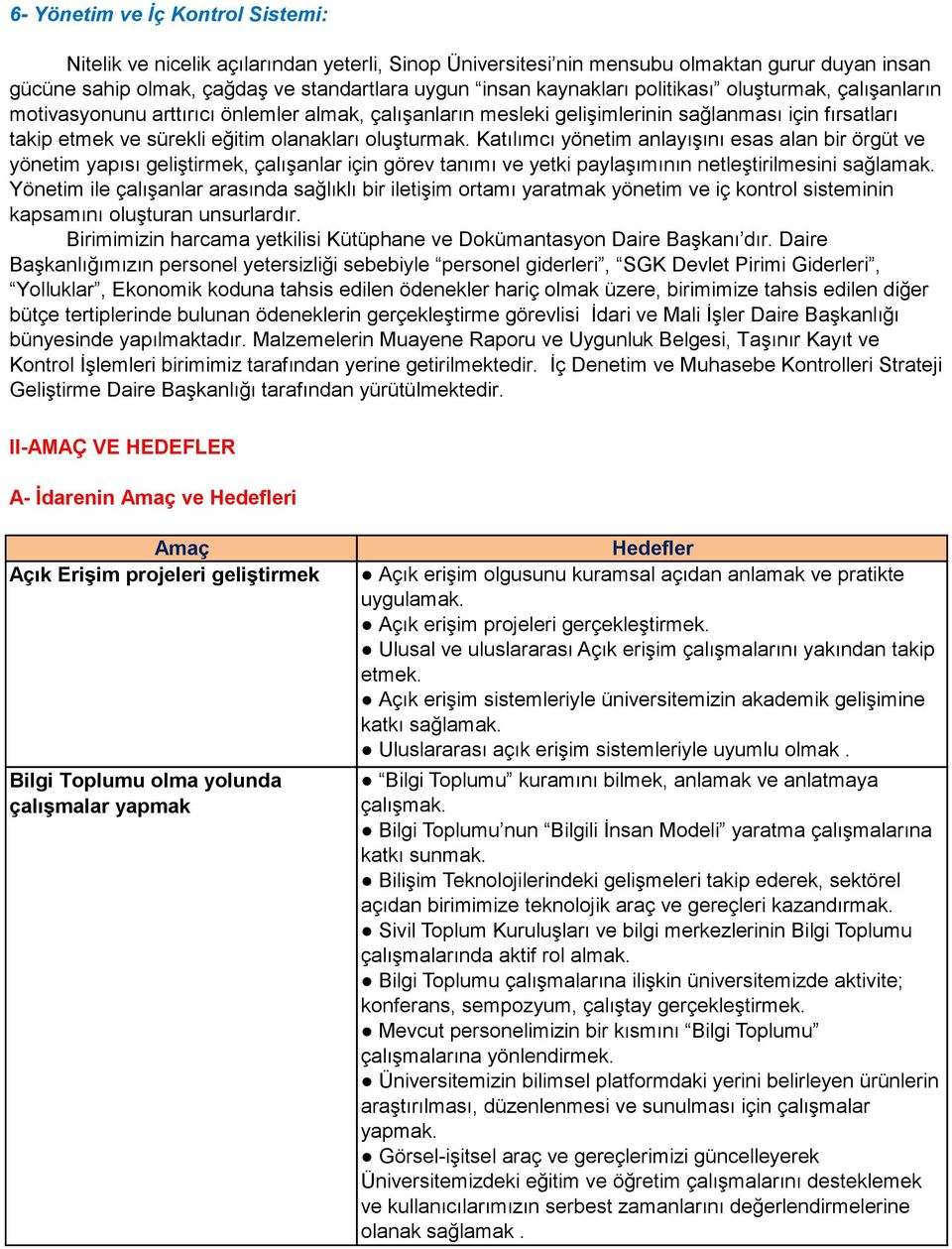 Katılımcı yönetim anlayışını esas alan bir örgüt ve yönetim yapısı geliştirmek, çalışanlar için görev tanımı ve yetki paylaşımının netleştirilmesini sağlamak.