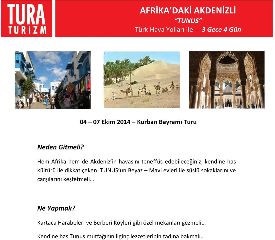 Hem Afrika hem de Akdeniz in havasını teneffüs edebileceğiniz, kendine has kültürü ile dikkat çeken TUNUS un