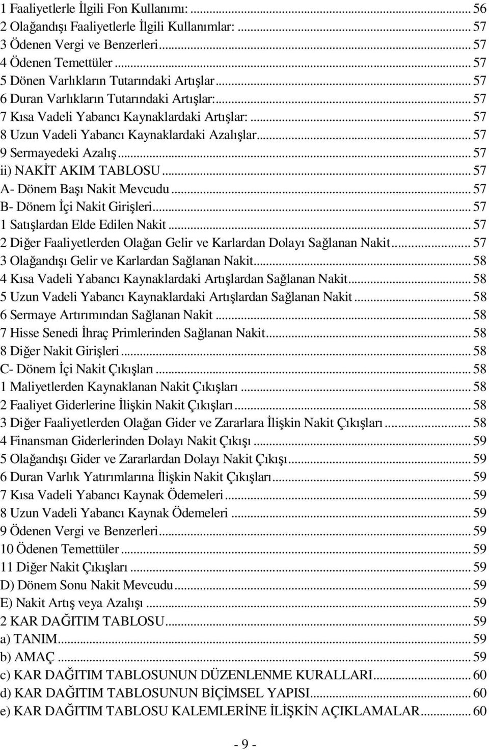 .. 57 ii) NAKİT AKIM TABLOSU... 57 A- Dönem Başı Nakit Mevcudu... 57 B- Dönem İçi Nakit Girişleri... 57 1 Satışlardan Elde Edilen Nakit.