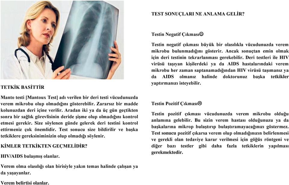 Size söylenen günde gelerek deri testini kontrol ettirmeniz çok önemlidir. Test sonucu size bildirilir ve başka tetkiklere gereksiniminizin olup olmadığı söylenir. KİMLER TETKİKTEN GEÇMELİDİR?