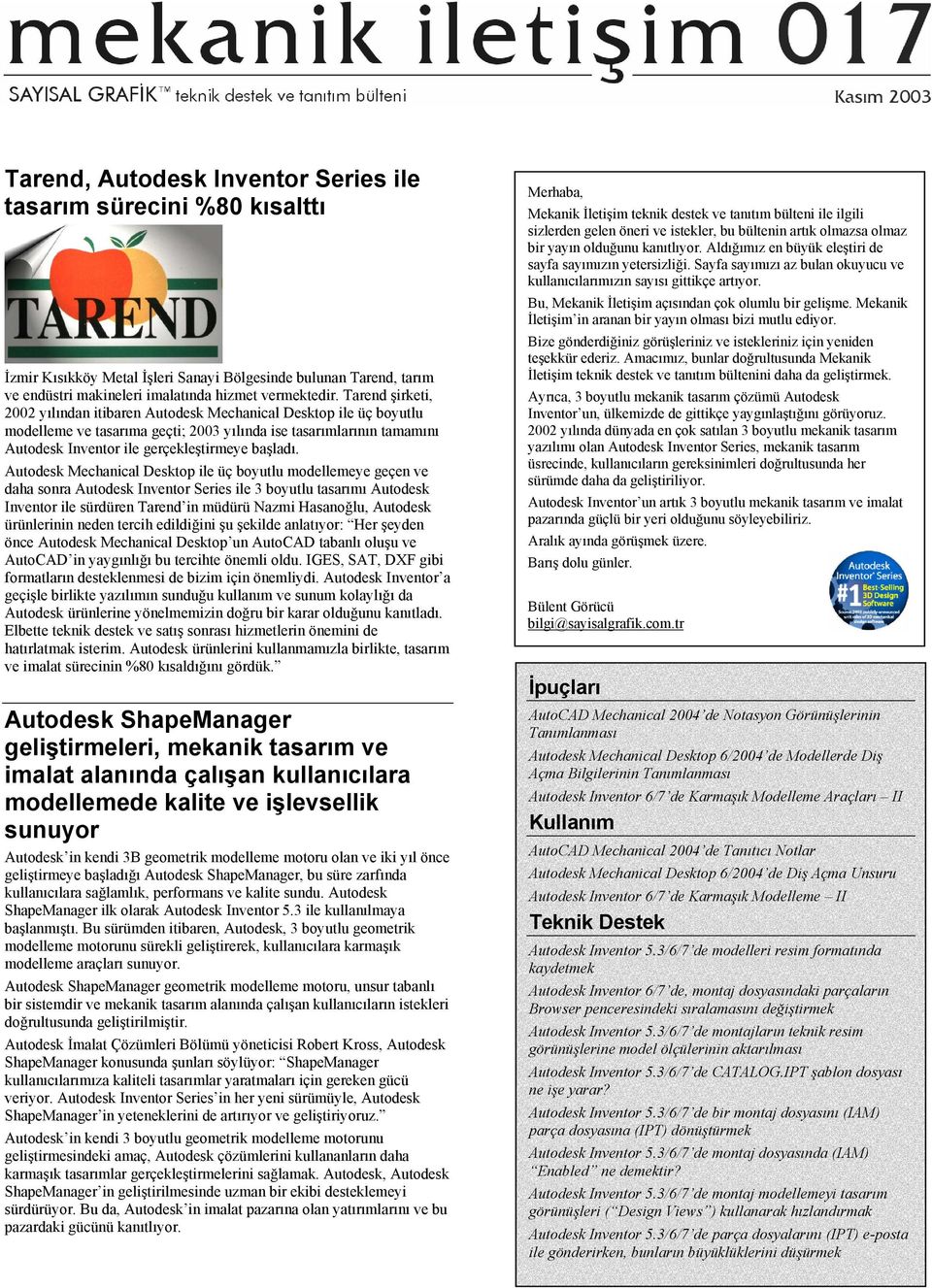 Autodesk Mechanical Desktop ile üç boyutlu modellemeye geçen ve daha sonra Autodesk Inventor Series ile 3 boyutlu tasarımı Autodesk Inventor ile sürdüren Tarend in müdürü Nazmi Hasanoğlu, Autodesk