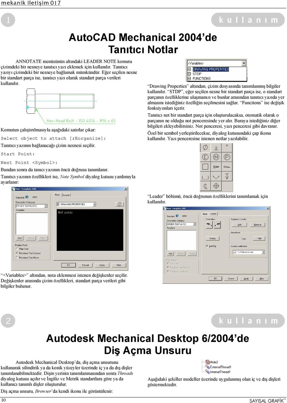 Komutun çalıştırılmasıyla aşağıdaki satırlar çıkar: Select object to attach [reorganize]: Tanıtıcı yazının bağlanacağı çizim nesnesi seçilir.