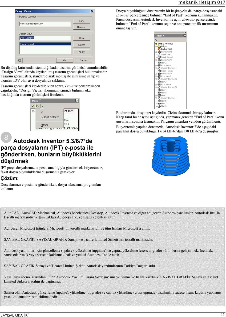 Design View altında kaydedilmiş tasarım görünüşleri bulunmaktadır. Tasarım görünüşleri, standart olarak montaj ile aynı isme sahip ve uzantısı IDV olan ayrı dosyalarda saklanır.