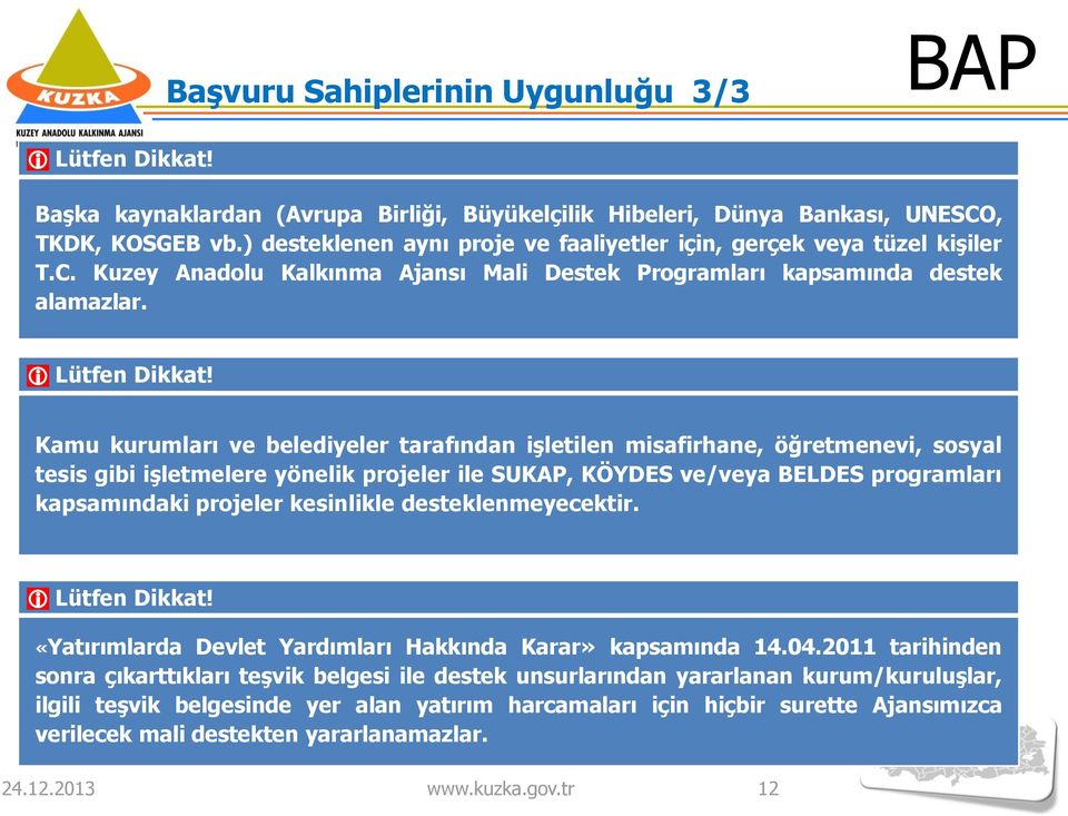 Kamu kurumları ve belediyeler tarafından işletilen misafirhane, öğretmenevi, sosyal tesis gibi işletmelere yönelik projeler ile SUKAP, KÖYDES ve/veya BELDES programları kapsamındaki projeler