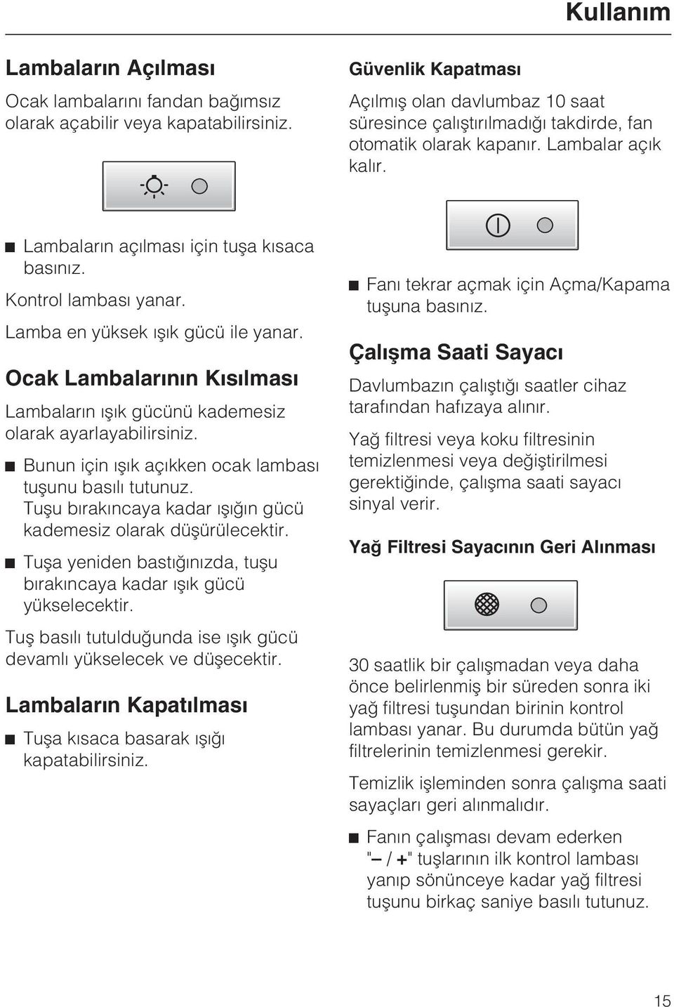 Kontrol lambasý yanar. Lamba en yüksek ýþýk gücü ile yanar. Ocak Lambalarýnýn Kýsýlmasý Lambalarýn ýþýk gücünü kademesiz olarak ayarlayabilirsiniz.