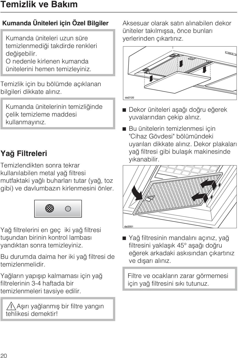 Kumanda ünitelerinin temizliðinde çelik temizleme maddesi kullanmayýnýz.