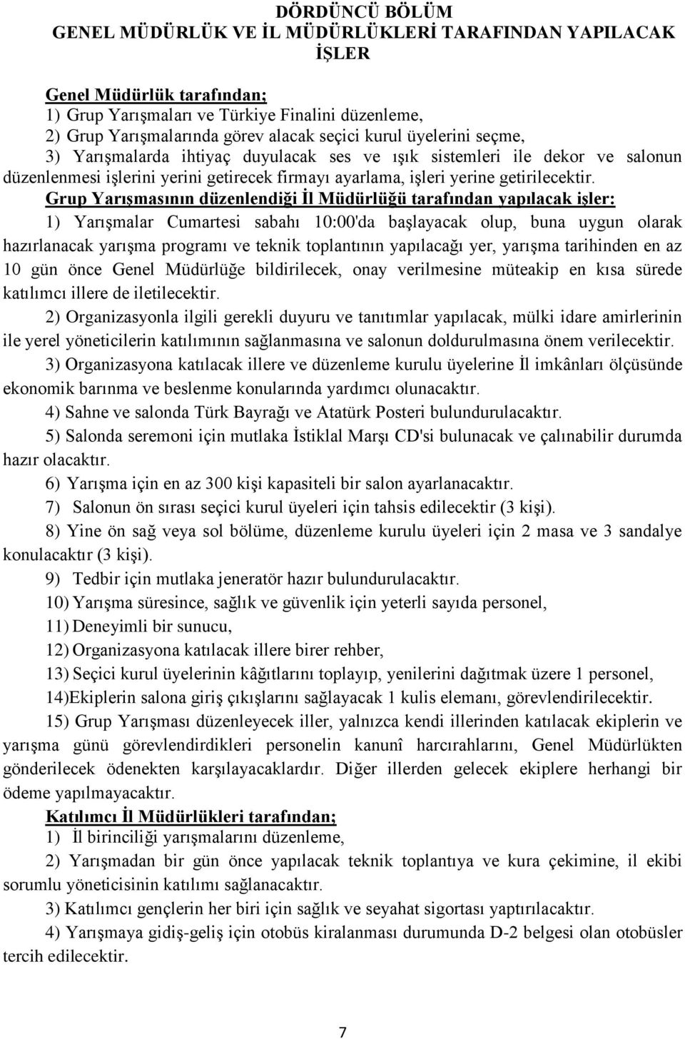 Grup YarıĢmasının düzenlendiği Ġl Müdürlüğü tarafından yapılacak iģler: 1) Yarışmalar Cumartesi sabahı 10:00'da başlayacak olup, buna uygun olarak hazırlanacak yarışma programı ve teknik toplantının