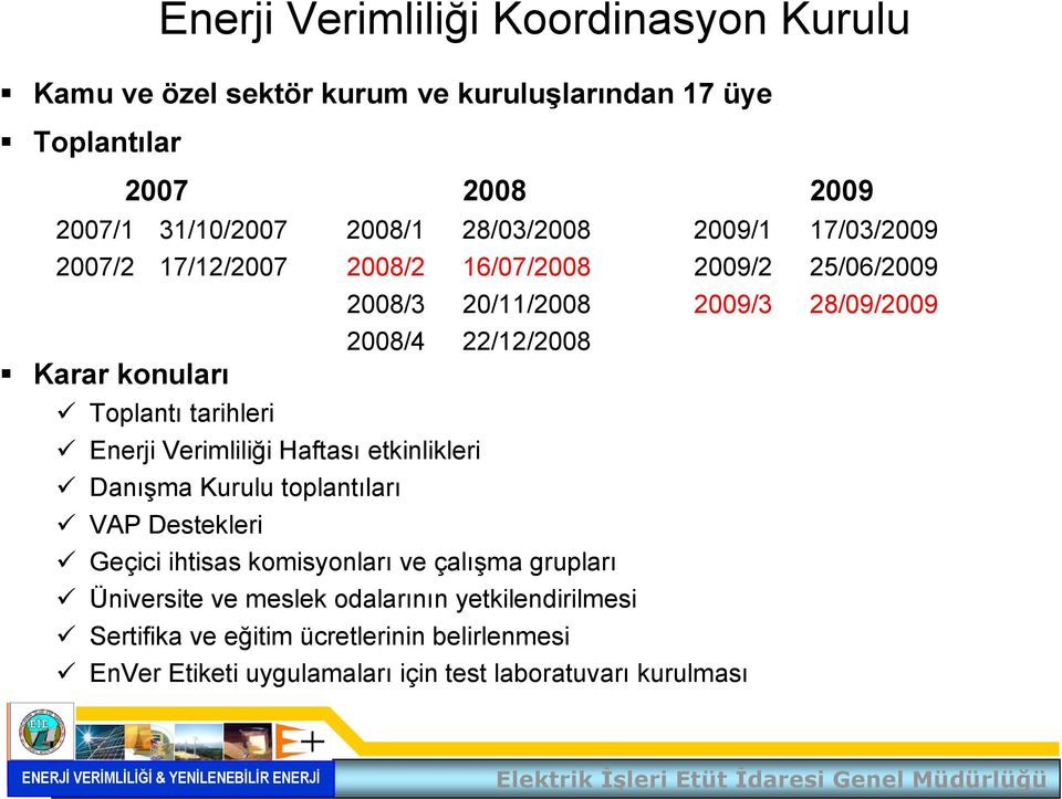 konuları Toplantı tarihleri Enerji Verimliliği Haftası etkinlikleri Danışma Kurulu toplantıları VAP Destekleri Geçici ihtisas komisyonları ve çalışma