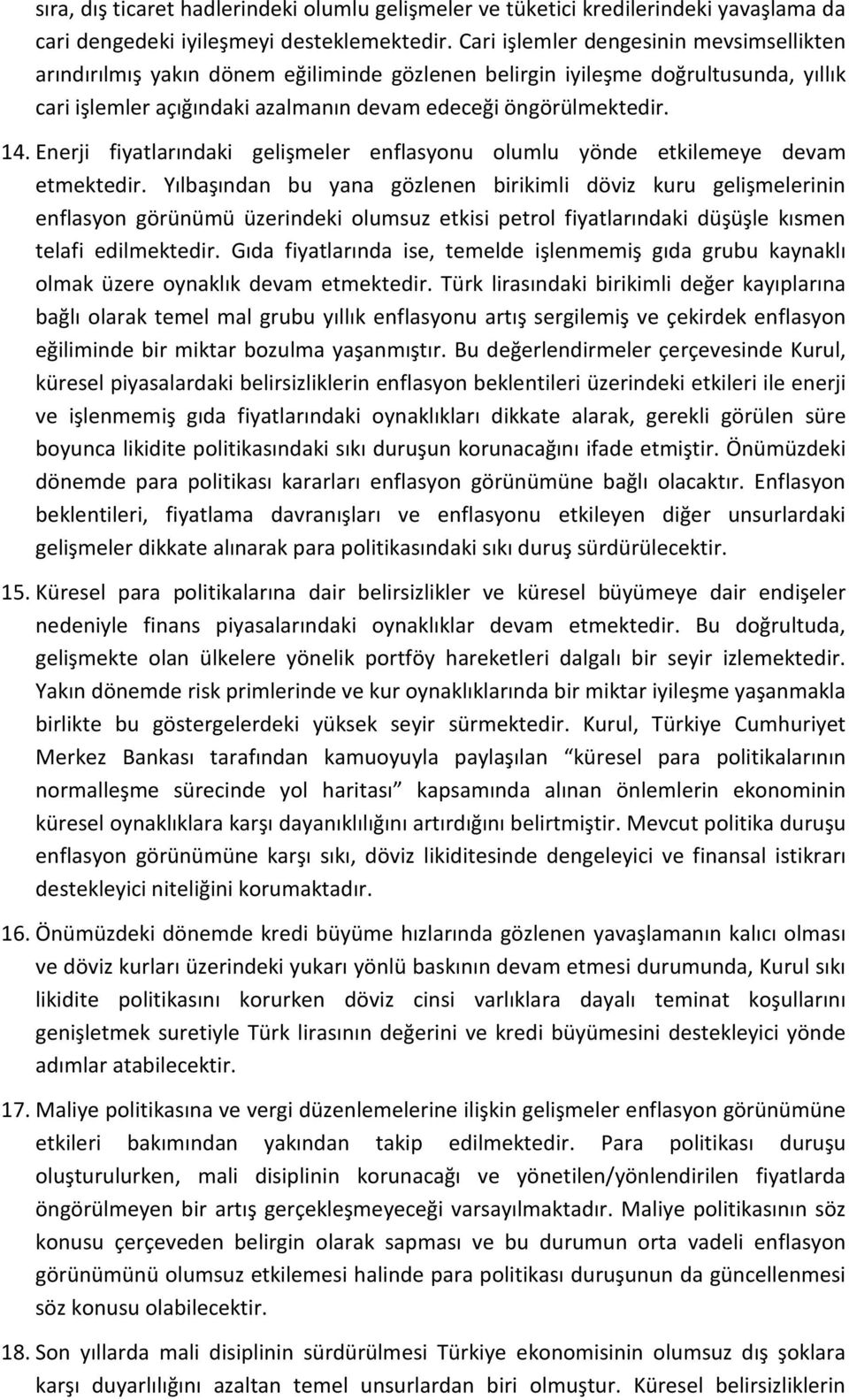 Enerji fiyatlarındaki gelişmeler enflasyonu olumlu yönde etkilemeye devam etmektedir.