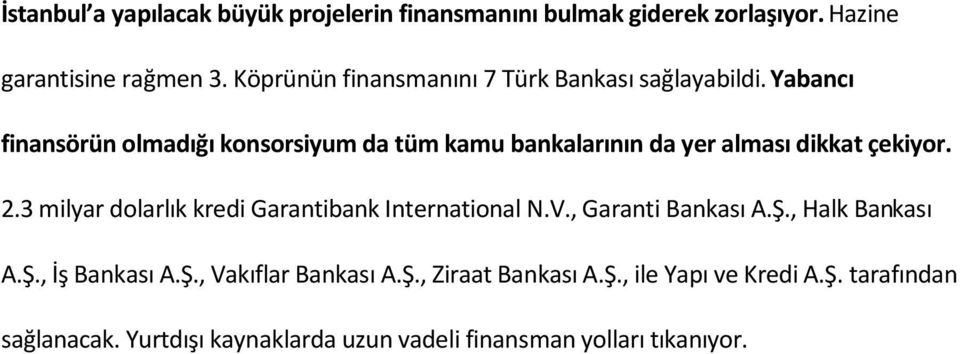 Yabancı finansörün olmadığı konsorsiyum da tüm kamu bankalarının da yer alması dikkat çekiyor. 2.