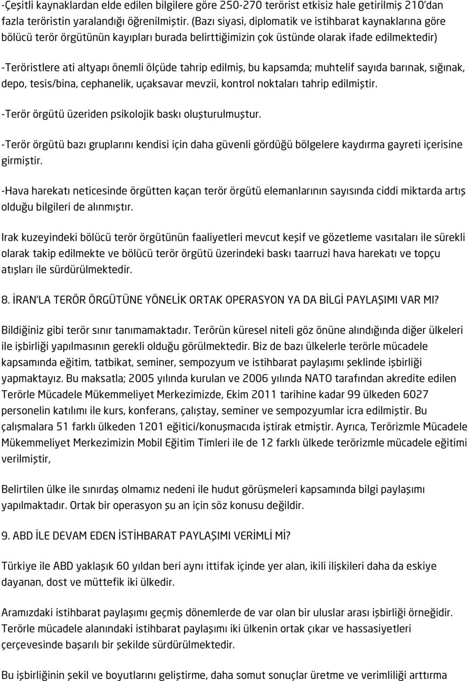 edilmiş, bu kapsamda; muhtelif sayıda barınak, sığınak, depo, tesis/bina, cephanelik, uçaksavar mevzii, kontrol noktaları tahrip edilmiştir. -Terör örgütü üzeriden psikolojik baskı oluşturulmuştur.